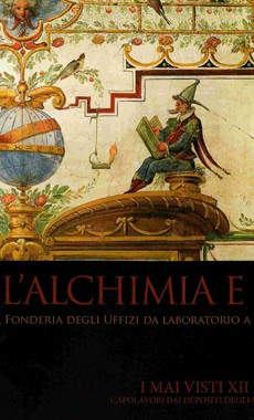 I mai visti XII - L’alchimia e le arti. La Fonderia degli Uffizi da laboratorio a stanza delle meraviglie