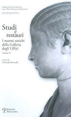 Studi e Restauri. I marmi antichi della Galleria degli Uffizi. Volume II